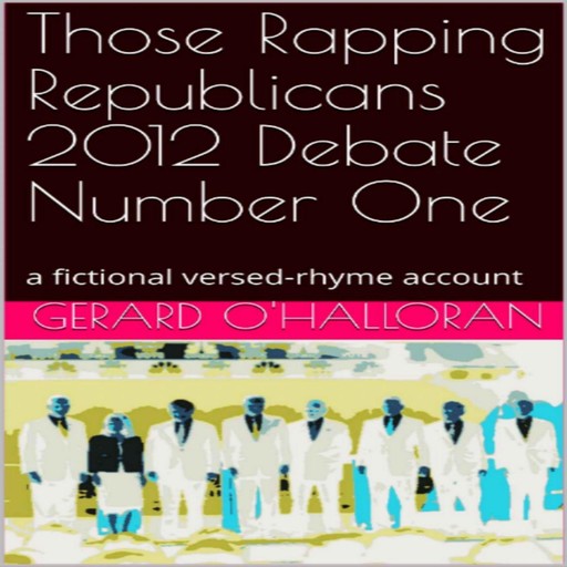 Those Rapping Republicans 2012 Debate Number One, Gerard O'Halloran