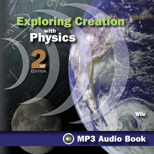 Exploring Creation With Physics, 2nd Edition, Jay Wile