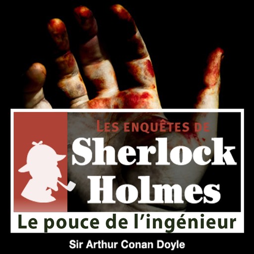Le Pouce de l'ingénieur, une enquête de Sherlock Holmes, Arthur Conan Doyle