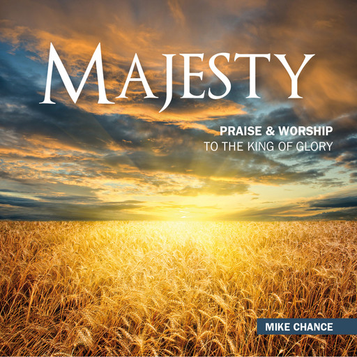 Majesty - Praise & Worship to the King of Glory, Mike Chance