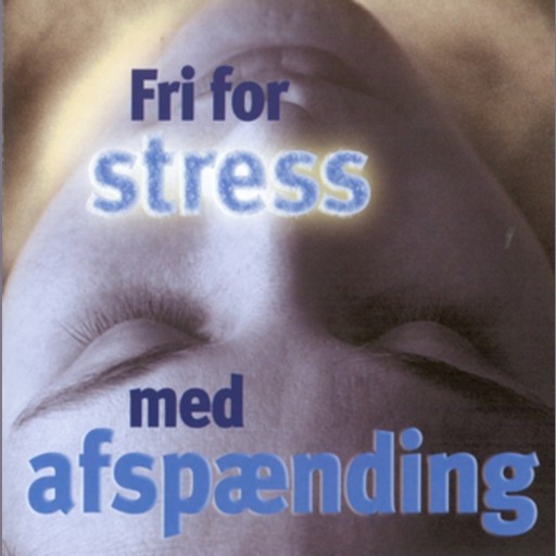 Fri for stress - med afspænding, Bodil Hjorth, Linda Marquort Jørgensen, Ole Sørensen, Rikke-Lise Andersson