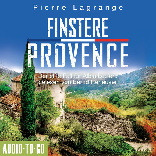 Finstere Provence - Ein Fall für Commissaire Leclerc - Der elfte Fall für Albin Leclerc, Band 11 (ungekürzt), Pierre Lagrange