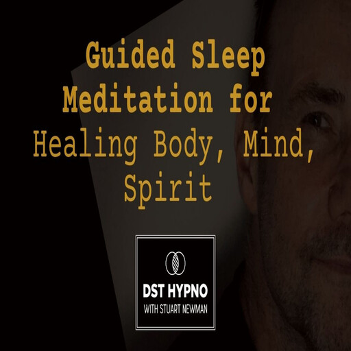 Guided Sleep Meditation for Healing Body, Mind, Spirit - A guided meditation - DST Hypno with Stu Newman, Stuart Newman