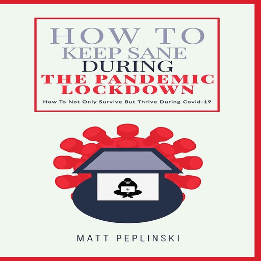 How To Keep Sane During The Pandemic Lockdown, Matt Peplinski