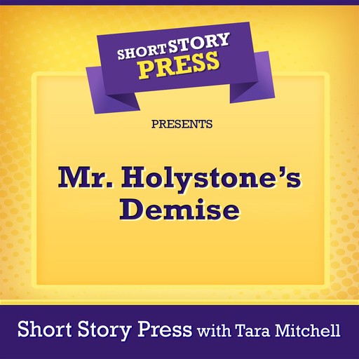 Short Story Press Presents Mr. Holystone’s Demise, Short Story Press, Tara Mitchell