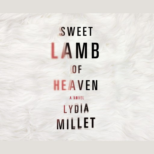 Sweet Lamb of Heaven, Lydia Millet