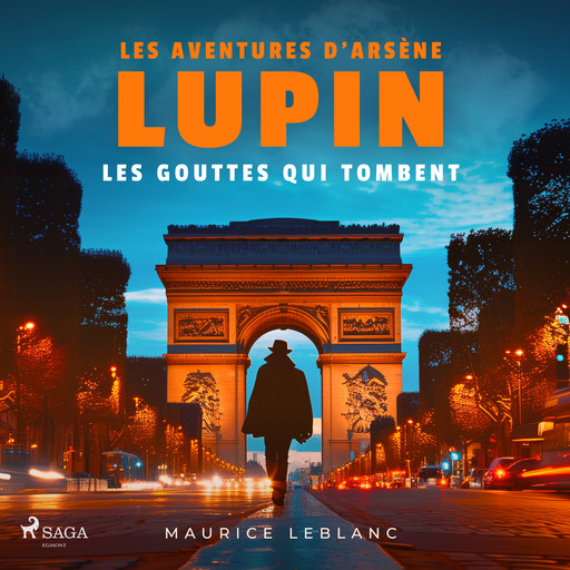 Les Gouttes qui tombent – Les aventures d'Arsène Lupin, Морис Леблан