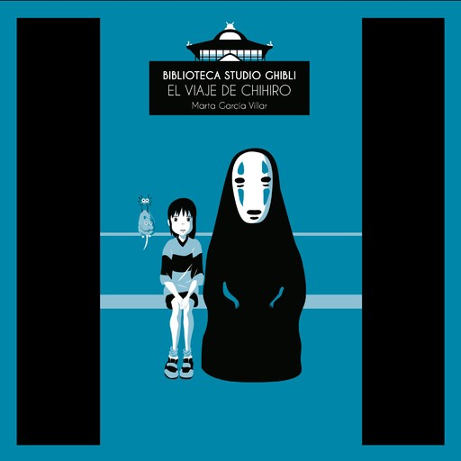 Biblioteca Studio Ghibli: El viaje de Chihiro, Marta García Villar