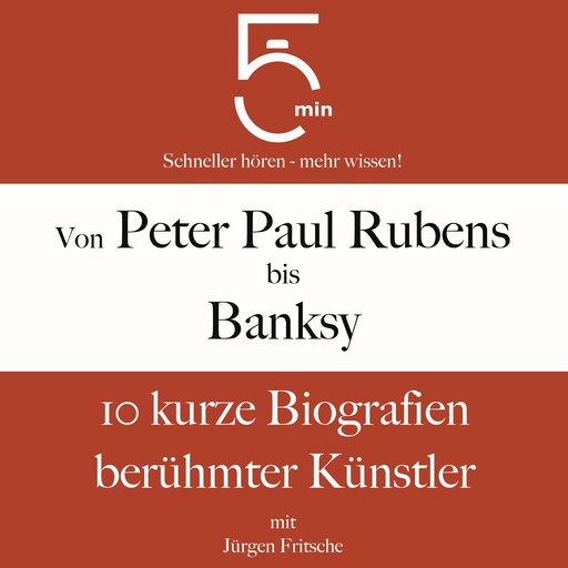 Von Peter Paul Rubens bis Banksy, Jürgen Fritsche, 5 Minuten, 5 Minuten Biografien