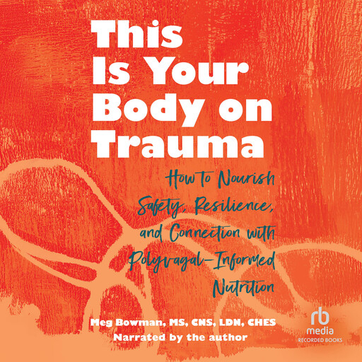 This Is Your Body on Trauma, M.S, CNS, LDN, CHES, Meg Bowman