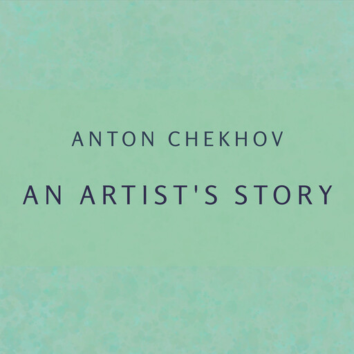 An Artist's Story, Anton Chekhov