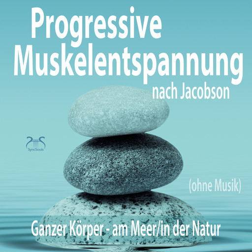 Progressive Muskelentspannung nach Jacobson (ohne Musik) - Ganzer Körper (am Meer/in der Natur) (Ungekürzt), Franziska Diesmann, Torsten Abrolat
