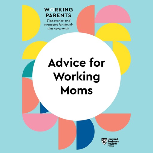 Advice for Working Moms, Harvard Business Review, Daisy Dowling