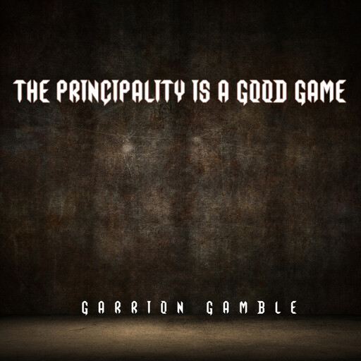The Principality is a Good Game, Garrion Gamble