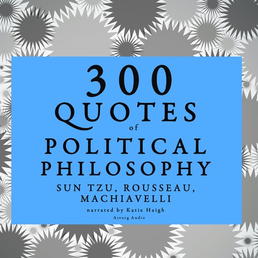 300 Quotes of Political Philosophy with Rousseau, Sun Tzu & Machiavelli, Sun Tzu, Jean-Jacques Rousseau, Niccolò Machiavelli