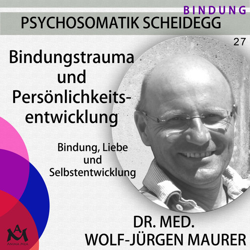 Bindungstrauma und Persönlichkeitsentwicklung, med. Wolf-Jürgen Maurer