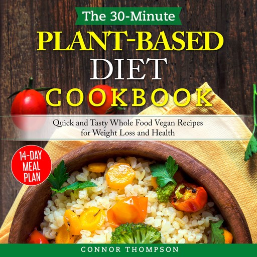 The 30-Minute Plant Based Diet Cookbook, Connor Thompson