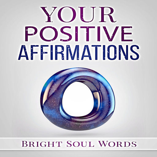 Your Positive Affirmations, Bright Soul Words