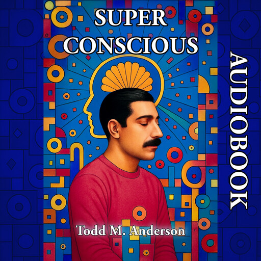 Super Conscious, Todd M. Anderson