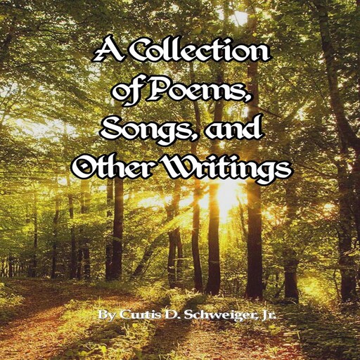 A Collection of Poetry Curtis Schweiger jr, Curtis Schweiger jr