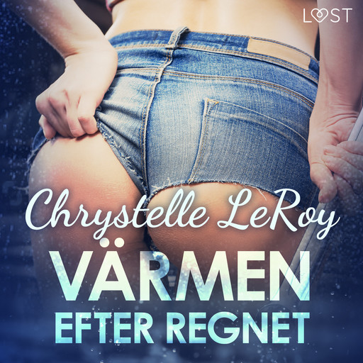 Värmen efter regnet - erotisk novell, Chrystelle Leroy