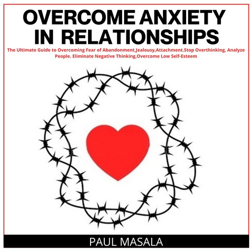 Overcome Anxiety in Relationships, PAUL MASALA