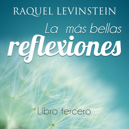 Mas bellas reflexiones de la doctora Levinstein LIBRO TERCERO, Raquel Levinstein