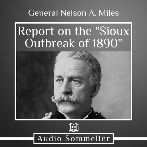 Report on the "Sioux Outbreak of 1890", General Nelson A. Miles