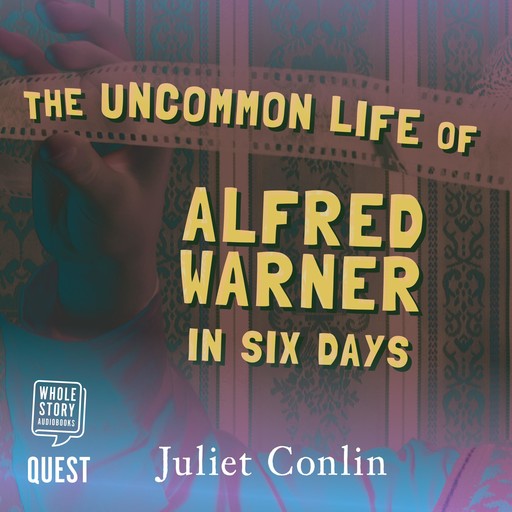 The Uncommon Life of Alfred Warner in Six Days, Juliet Conlin