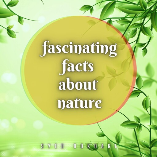Fascinating Facts About Nature, Syed Bokhari