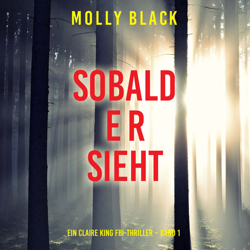 Sobald er sieht (Ein Claire King FBI-Thriller – Band 1), Molly Black