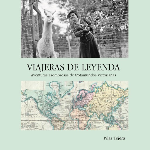 Viajeras de leyenda. Aventuras asombrosas de trotamundos victorianas, Pilar Tejera