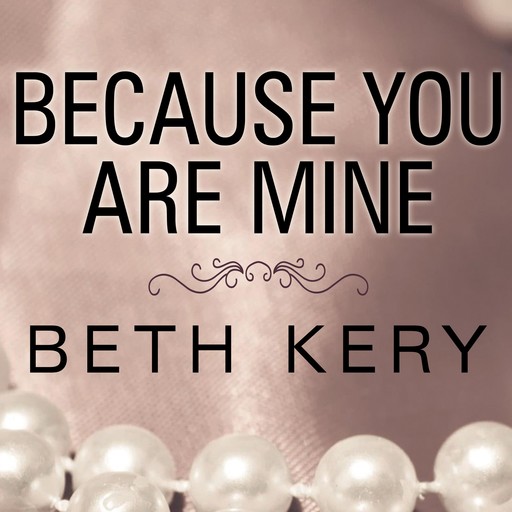 Because You Are Mine, Beth Kery