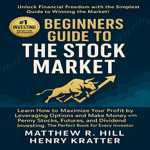 BEGINNERS GUIDE TO THE STOCK MARKET, HENRY KRATTER, MATTHEW R. HILL