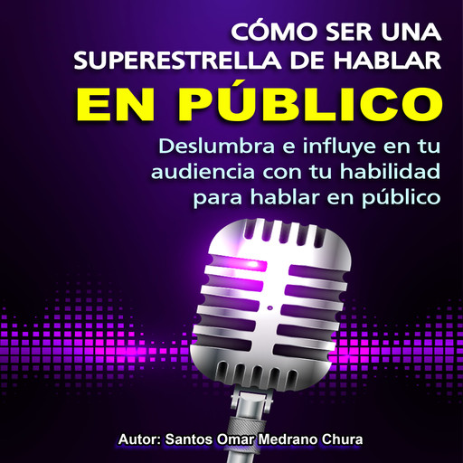 Cómo ser una superestrella de hablar en público, Santos Omar Medrano Chura
