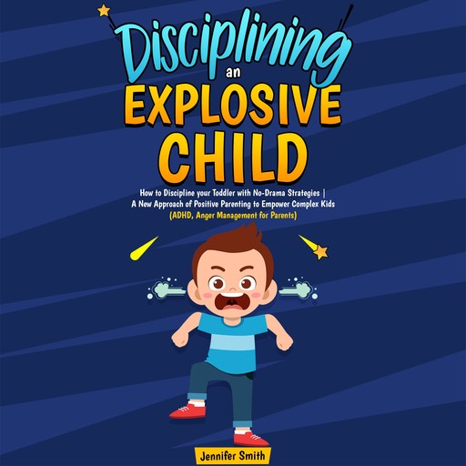 Disciplining an Explosive Child, Jennifer Smith