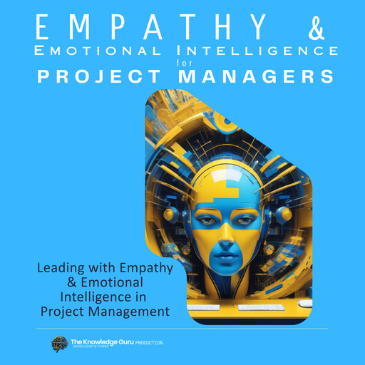Leading with Empathy and Emotional Intelligence in Project Management, Guru, Clement Pereira