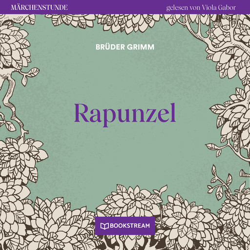 Rapunzel - Märchenstunde, Folge 181 (Ungekürzt), Gebrüder Grimm