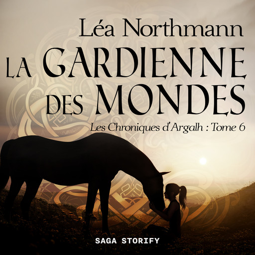 Les Chroniques d'Argalh, T6 : La Gardienne des Mondes, Léa Northmann