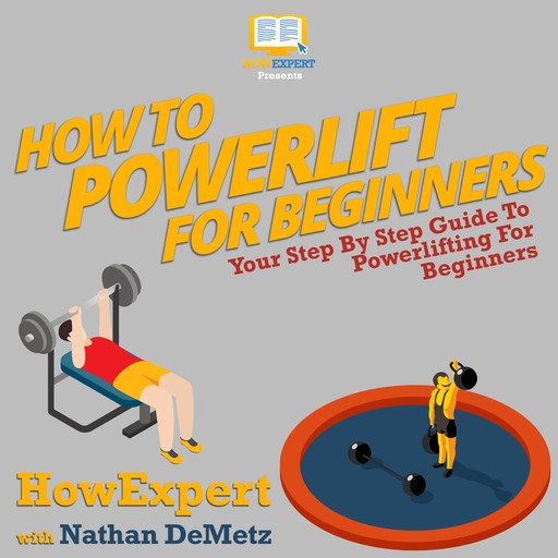 How To Powerlift For Beginners, HowExpert, Nathan DeMetz