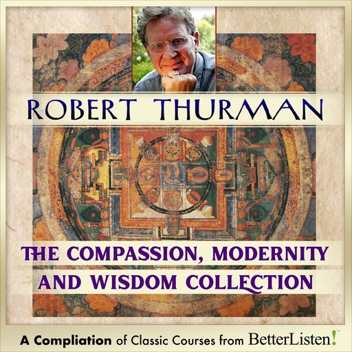 Compassion, Modernity and Wisdom Bundle with Robert Thurman, Robert Thurman