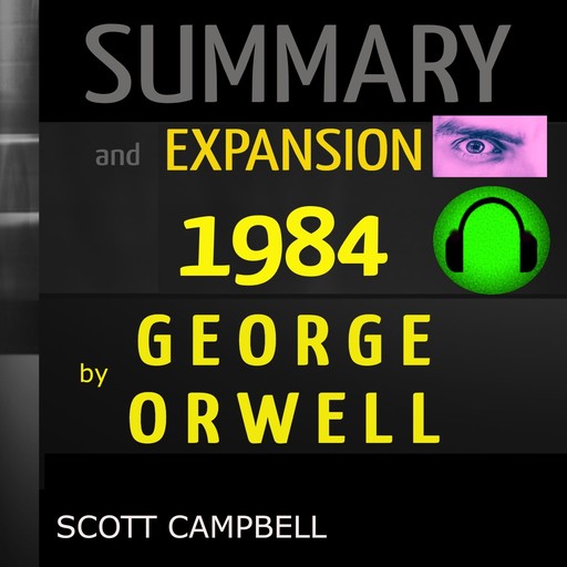 SUMMARY AND EXPANSION: 1984: by GEORGE ORWELL, Scott Campbell