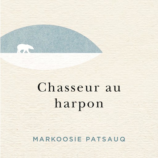 Chasseur au harpon (Unabridged), Markoosie Patsauq