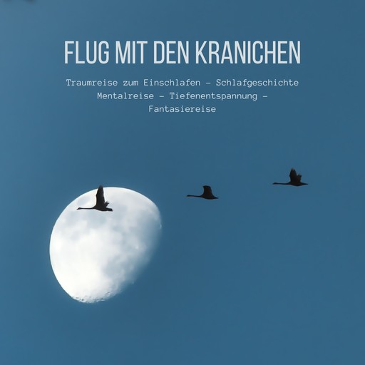 Flug mit den Kranichen: Traumreise zum Einschlafen - Schlafgeschichte - Mentalreise - Tiefenentspannung - Fantasiereise, Patrick Lynen