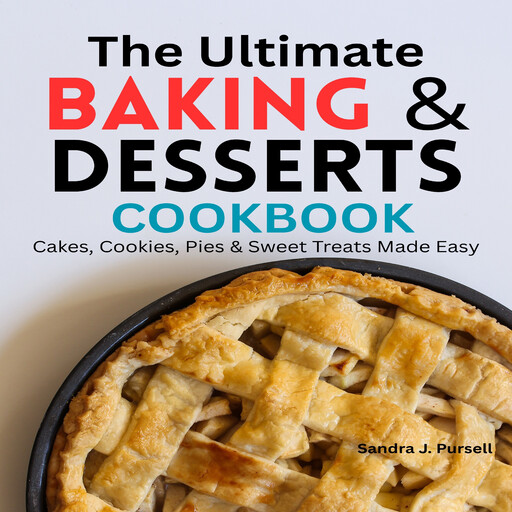 The Ultimate Baking & Desserts Cookbook, Sandra J. Pursell