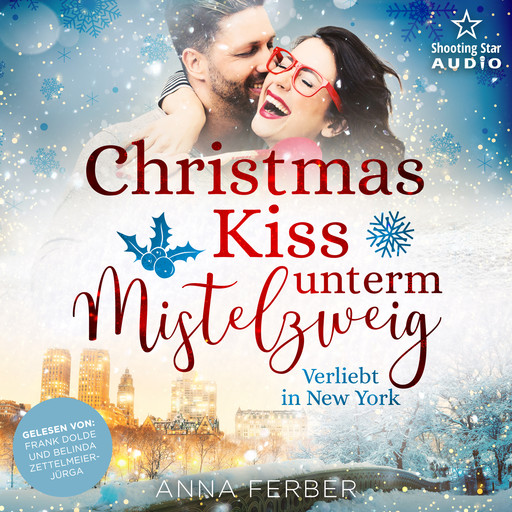 Christmas Kiss unterm Mistelzweig: Verliebt in New York - Küsse, Weihnachten & Schnee, Band 2 (ungekürzt), Anna Ferber