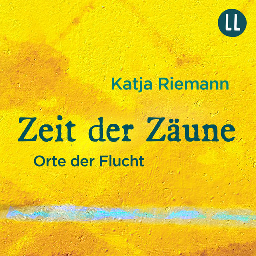 Zeit der Zäune - Orte der Flucht (Gekürzt), Katja Riemann