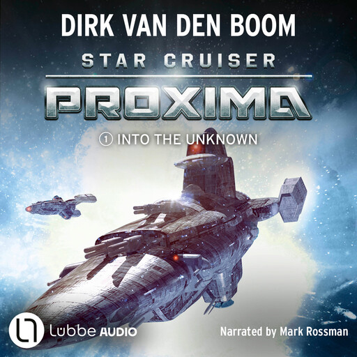 Star Cruiser Proxima - Into the Unknown - Star Cruiser Proxima, Episode 1 (Unabridged), Dirk van den Boom