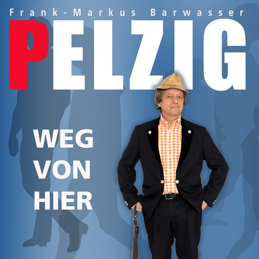 Erwin Pelzig, Weg von hier, Erwin Pelzig