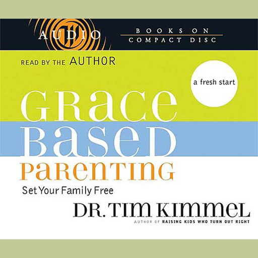 Grace-Based Parenting, Tim Kimmel